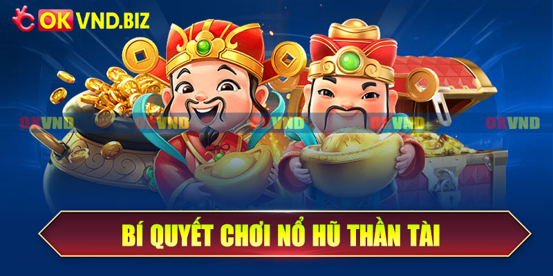 Bí quyết chơi nổ hũ thần tài