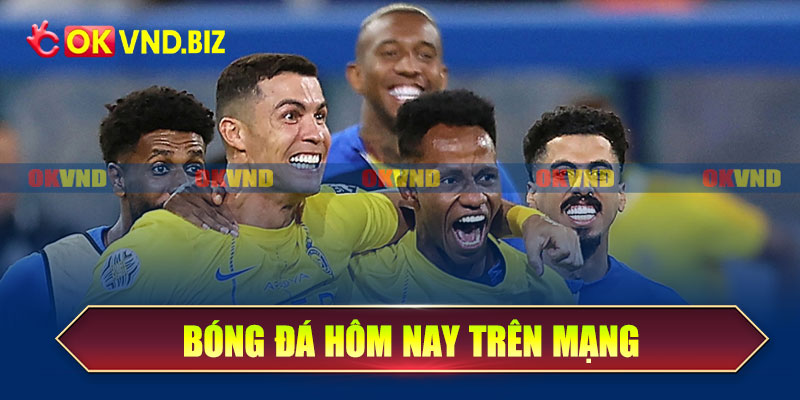 Bóng đá hôm nay trên mạng
