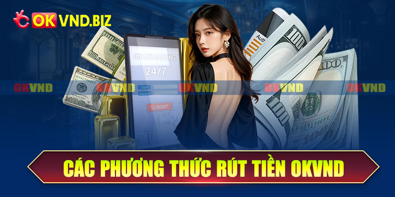 Các phương thức rút tiền OKvnd