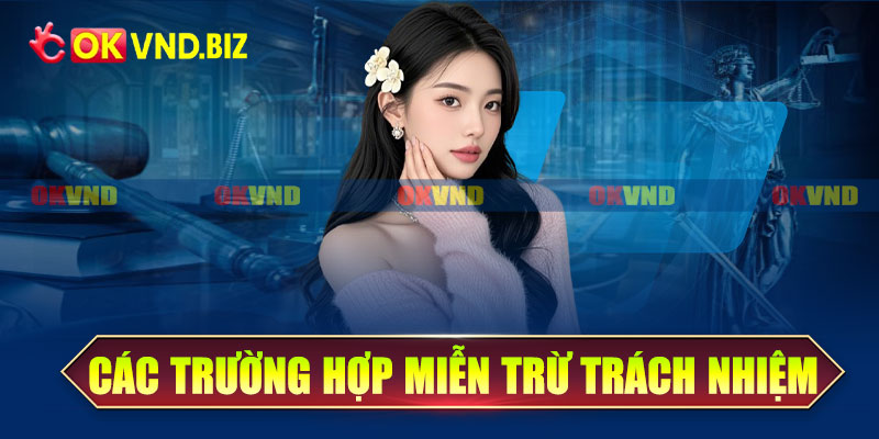 Các trường hợp miễn trừ trách nhiệm tại OKvnd