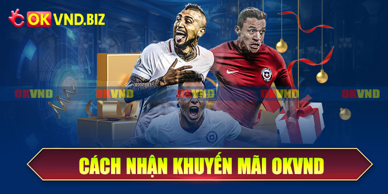 Cách nhận khuyến mãi OKvnd