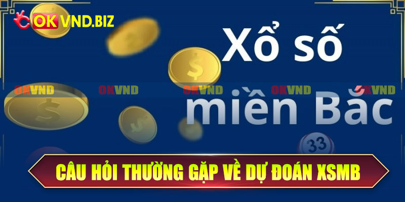 Những Câu Hỏi Thường Gặp Về Dự Đoán kết quả XSMB