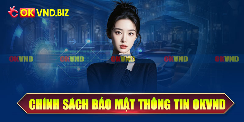 Chính sách bảo mật thông tin tại OKvnd