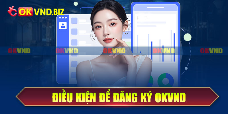 Điều kiện để đăng ký OKvnd