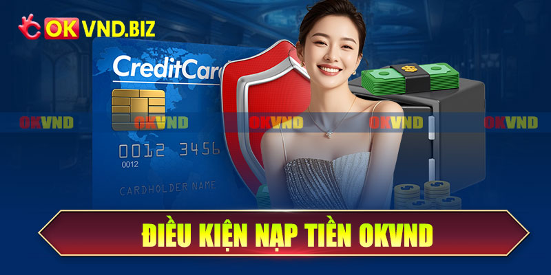 Điều kiện nạp tiền Okvnd