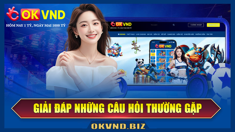 FAQ - Giải đáp những câu hỏi thường gặp tại Okvnd