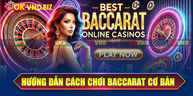 Hướng dẫn cách chơi Baccarat cơ bản cho tân thủ