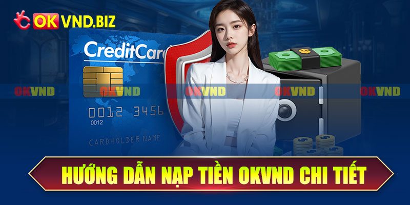 Hướng dẫn nạp tiền Okvnd chi tiết các bước