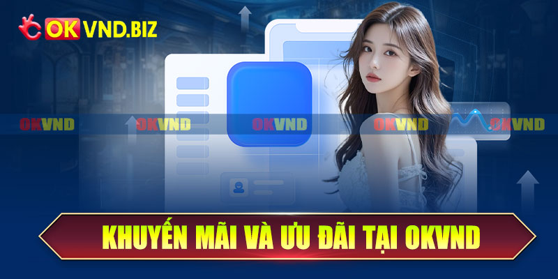 Khuyến mãi và ưu đãi tại OKvnd