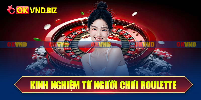 Kinh nghiệm thực tế từ người chơi roulette