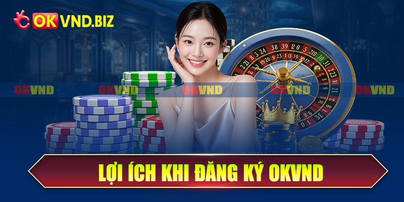 Lợi ích khi đăng ký OKvnd