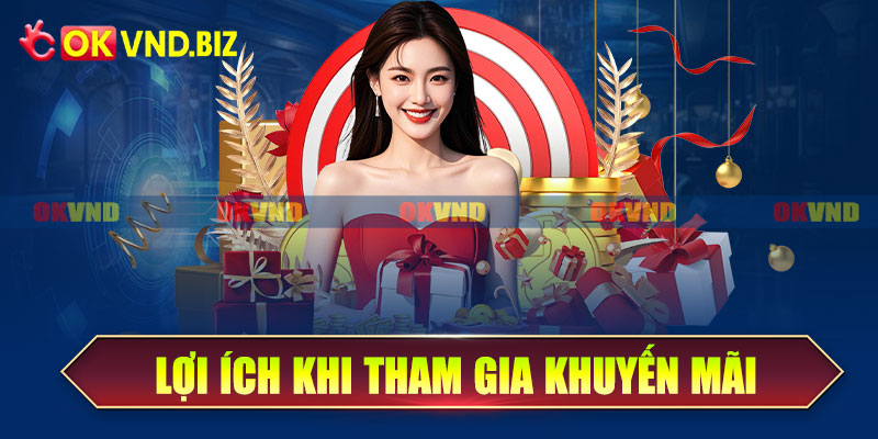 Lợi ích khi tham gia các chương trình khuyến mãi OKvnd