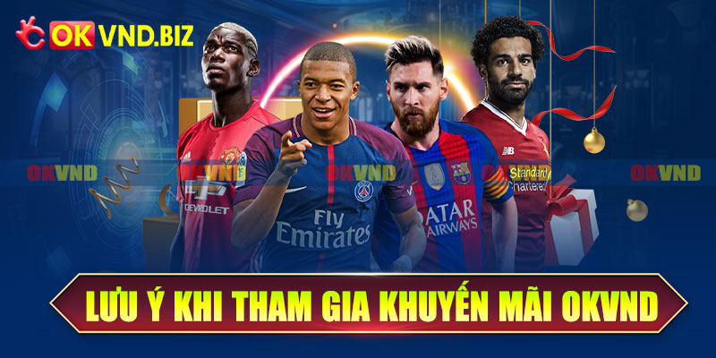 Những lưu ý khi tham gia khuyến mãi OKvnd