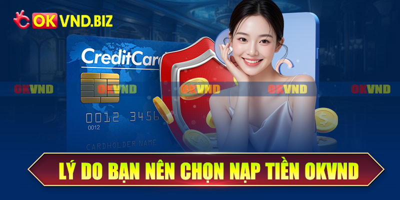 Những lý do bạn nên chọn nạp tiền OKvnd