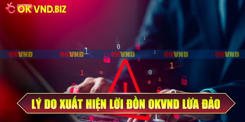 Những lý do xuất hiện lời đồn OKvnd lừa đảo