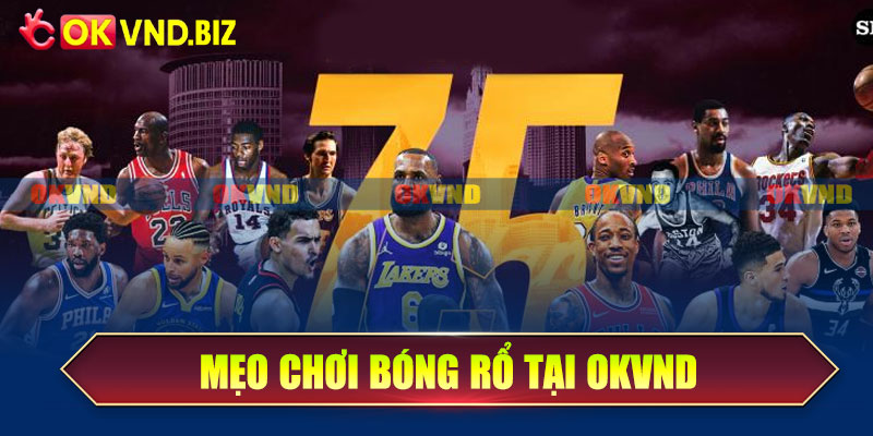 Mẹo chơi bóng rổ tại OKvnd để tăng tỷ lệ thắng