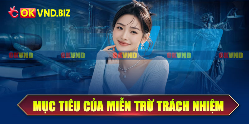 Mục tiêu chính của chính sách miễn trừ trách nhiệm