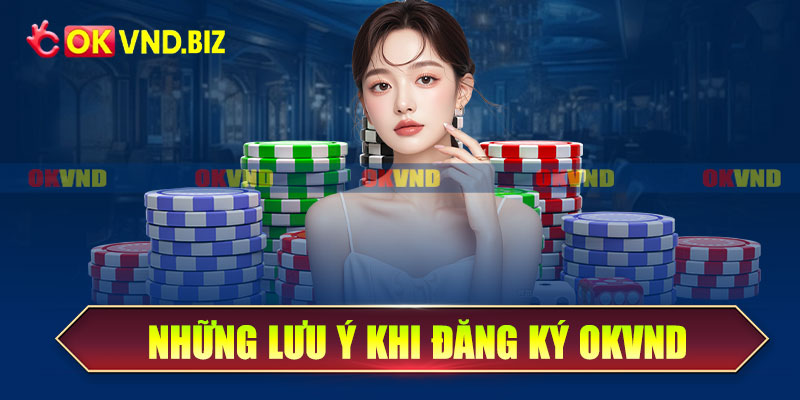 Những lưu ý khi đăng ký OKvnd