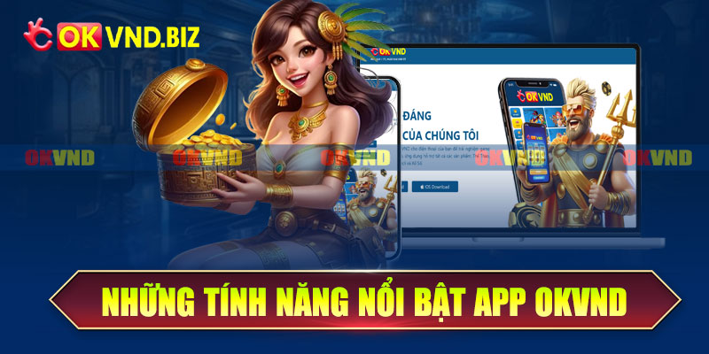 Những tính năng nổi bật trong app OKvnd Android