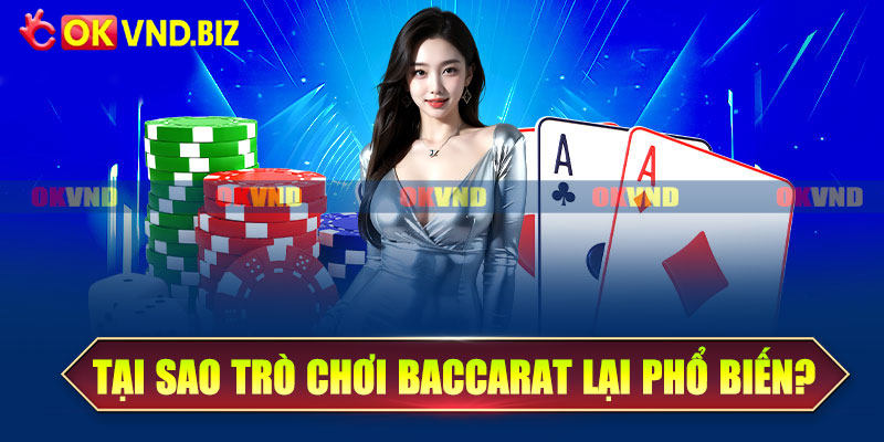 Tại sao trò chơi baccarat này lại phổ biến?