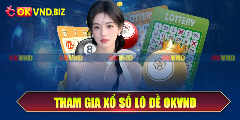 Tham gia xổ số lô đề OKvnd