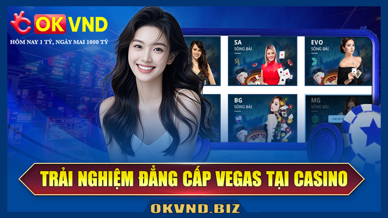 Trải nghiệm đẳng cấp Vegas tại casino trực tuyến