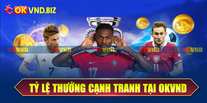 Tỷ lệ thưởng cạnh tranh tại OKvnd