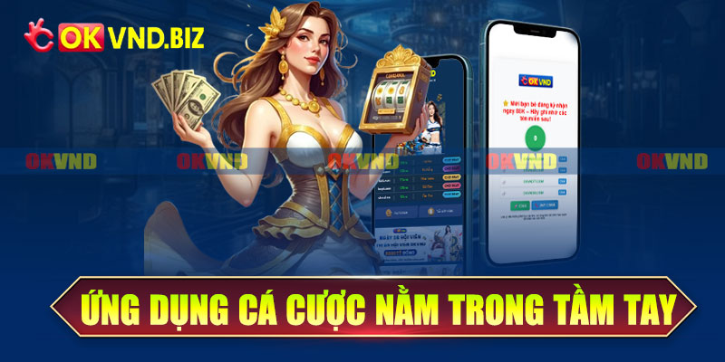 OKvnd iOS – Ứng dụng cá cược hiện đại trong tầm tay
